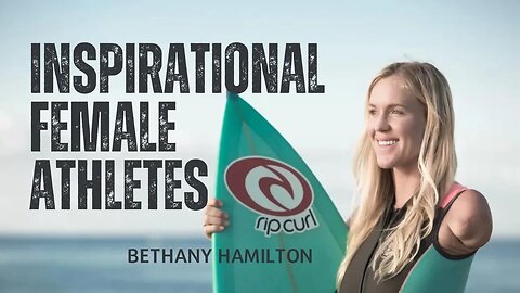 AFFIRMING THE HEART OF THE FEMALE ATHLETE - BETHANY HAMILTON