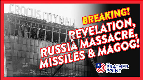 BREAKING: REVELATION, RUSSIA MASSACRE, MISSILES & MAGOG!