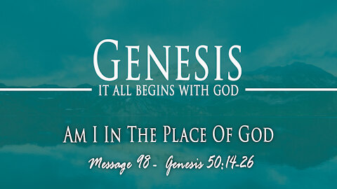 Am I In The Place Of God: Genesis 50:14-26
