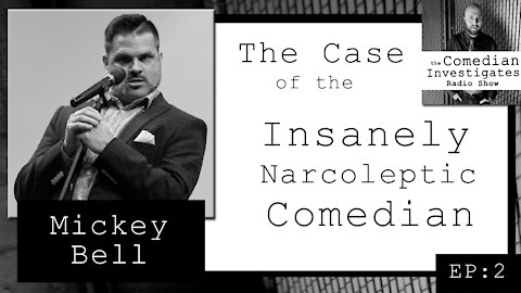 Mickey Bell: The Case of the Insanely Narcoleptic Comedian (EP.2)