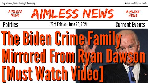 The Biden Crime Family Mirrored From Ryan Dawson [Must Watch Video]