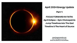 April 2024 Energy Update: Focus Forward In Faith, April Eclipse = Epic Choicepoints, Jump Timelines!