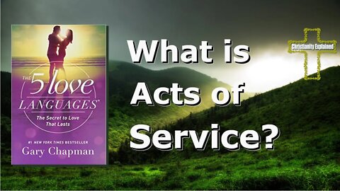 What does ACTS of SERVICE mean? - The 5 Love Languages by Dr Gary Chapman