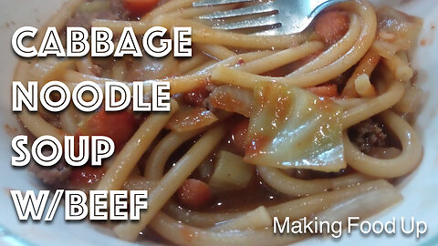 Cabbage Noodle Soup w/Beef | Making Food Up