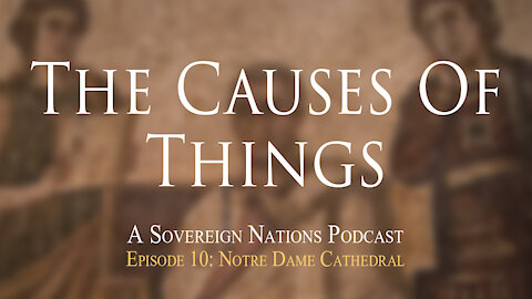 Notre Dame Cathedral | The Causes Of Things Ep. 10