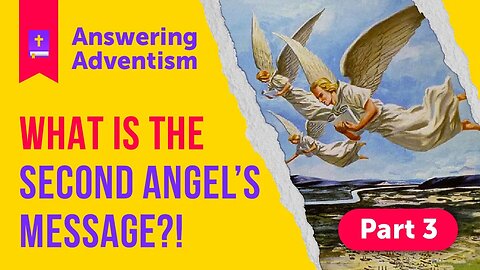 The Cursed Gospel of Adventism: The Second Angel's Message | Part 3