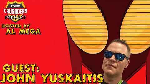Al chats with John Yuskaitis - Comic Crusaders Podcast #349