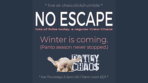 Today's show: NO ESCAPE ~ Daily Chaos