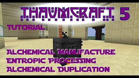 Thaumcraft 5 Tutorial - Part 11-Alchemical Manufacture, Entropic Processing & Alchemical Duplication