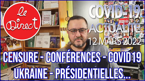 Direct 12 mars 2022 : censure - conférences - Covid-19 - Ukraine - présidentielles...