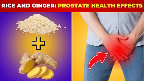 Rice and Ginger What Can Affect Your Prostate Health? Fit & well Over 50