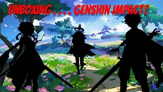 Genshin Impact | Unboxing . . . . Genshin Impact?