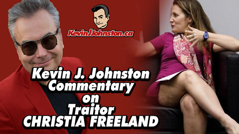 Kevin J. Johnston Comments on the VAX'd and CRAZY Christia Freeland!