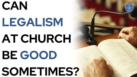 Can legalism at church be good sometimes?