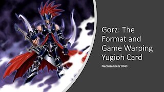 Gorz: The Format and Game Warping Yugioh Card - Necromancer1040
