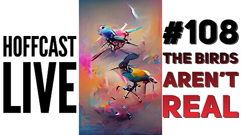 The Birds Aren't Real | Hoffcast LIVE #108