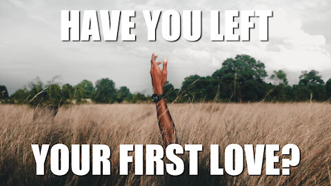 Have You Left Your First Love?