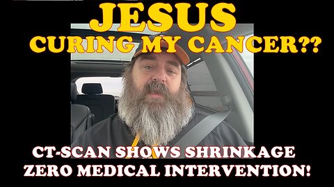 JESUS CURING MY CANCER ?? CT-SCAN SHOWS SHRINKING WITHOUT MEDICAL INTERVENTION.