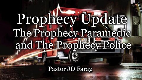 Prophecy Update: The Prophecy Paramedic and The Prophecy Police