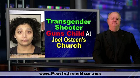 Transgender Shooter Guns Child at Joel Osteen's Church