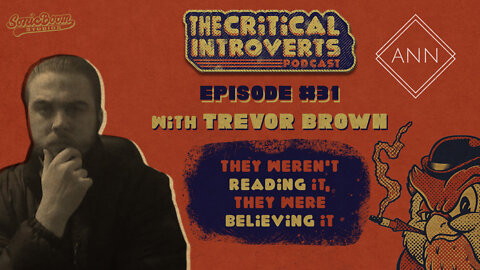 The Critical Introverts #31. They weren't reading it, they were believing it with Trevor Brown