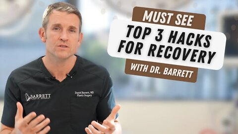 Dr. Barrett's Top 3 Hacks For Recovery After Plastic Surgery!