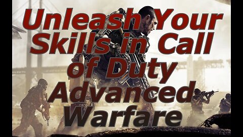 Unleash Your Skills in Call of Duty Advanced Warfare Part 1