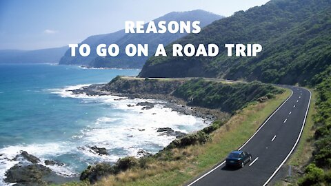 Reasons To Go On A Road Trip