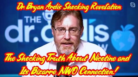 Dr. Bryan Ardis: The Shocking Truth About Nicotine and Its Bizarre NWO Connection!