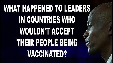 What Happened To Leaders In Countries Who Wouldn't Accept Their People Being Vaccinated?