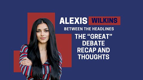 Between the Headlines with Alexis Wilkins: The "Great" Debate Recap