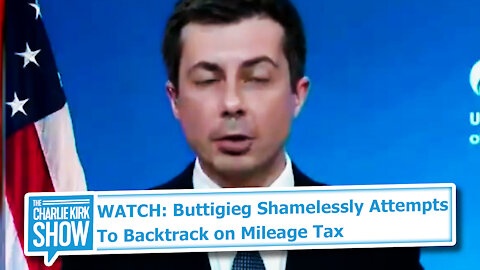 WATCH: Buttigieg Shamelessly Attempts To Backtrack on Mileage Tax