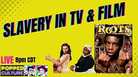 LIVE Popped Culture - Depictions of Slavery in TV & Film