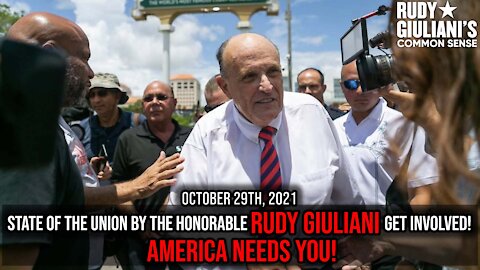 State of the Union by the Honorable Rudy Giuliani Get Involved! America Needs You! | Oct. 29th 2021