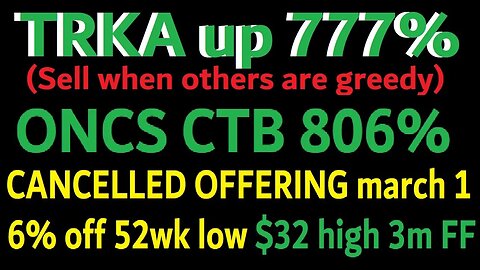 TRKA GRATS BULLS BUT DONT BECOME A BAGGIE + ONCS 806% CTB 3M FLOAT ALSO CANCELLED THEIR REG MARCH 1