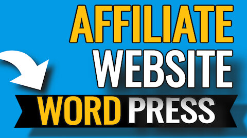 HOW TO CREATE AN AFFILIATE MARKETING WEBSITE IN WORDPRESS That Gets Results (2021)