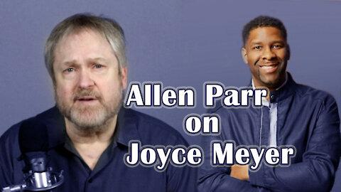 Allen Parr on Joyce Meyer: My Response