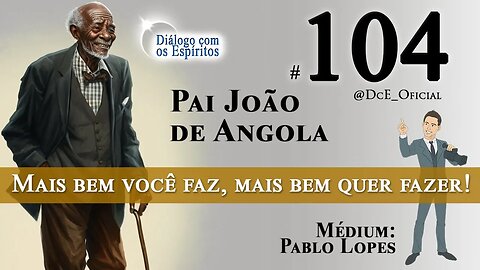 DcE 104 - Entidade Pai João da Angola Médium Pablo Lopes