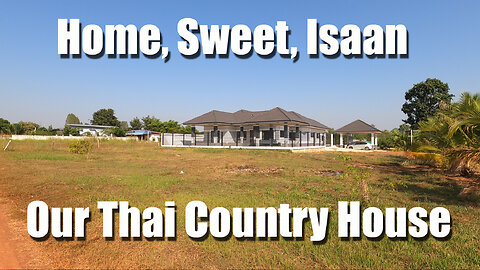 Our Thailand Adventures: Home, Sweet, Isaan - Our Thai Dream House 🐃