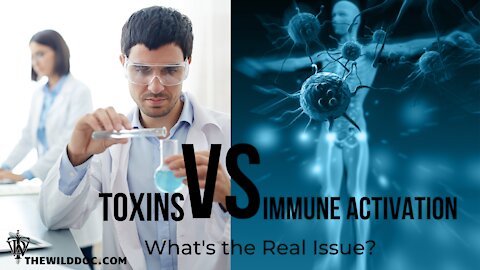 Toxins VS Immune Activation-What's the Real Issue?