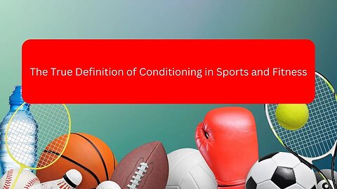 The True Definition of Conditioning in Sports and Fitness