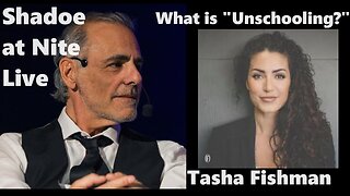 Shadoe at Nite Tues Feb. 20th/2024 w Tasha Fishman..what is "Unschooling"?