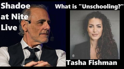 Shadoe at Nite Tues Feb. 20th/2024 w Tasha Fishman..what is "Unschooling"?