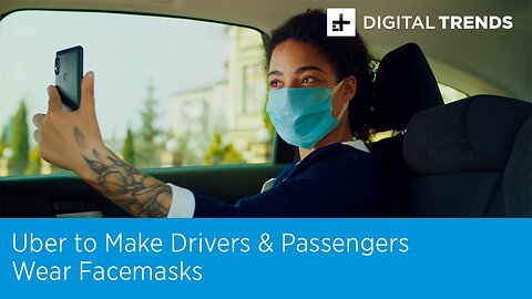 Uber Makes Drivers & Passengers Wear Facemasks
