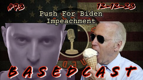 Push For Biden Impeachment | BasedCast #73