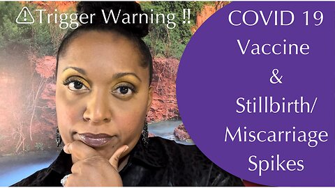 COVID 19 Vaccine & Stillbirth/Miscarriage Spikes WORLDWIDE!