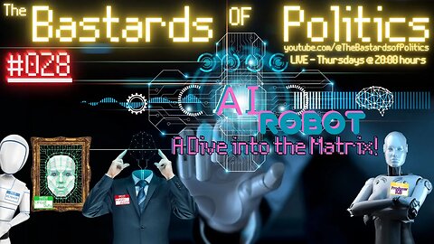 #028 | "(A)I Robot - A Dive into the Matrix!" | The Bastards of Politics