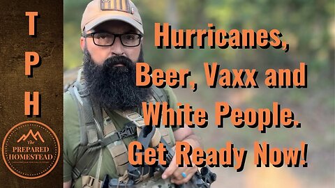 Hurricanes, Beer, Vaxx and White People! Get Ready Now!
