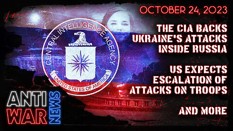 The CIA Backs Ukraine's Attacks Inside Russia, US Expects Escalation of Attacks on Troops, and More