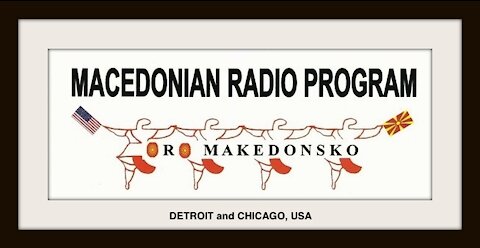 "Oro Makedonsko" Chicago Sunday 30 May 2021 Macedonian Radio Program